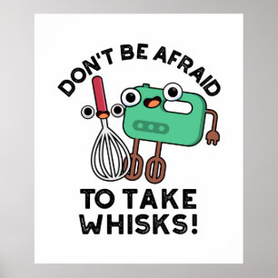 Poster Não tenha medo de tomar Whisks Engraçado cozinhand