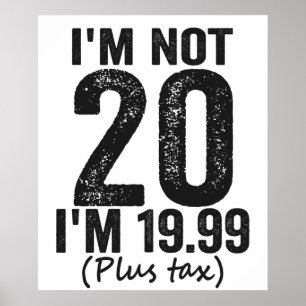 Poster Não tenho 20 anos, tenho 19,99, Plis Tax Funny Bir
