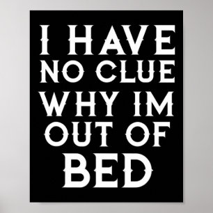 Poster Não Tenho A Menor Ideia Por Que Estou Fora Da Cama