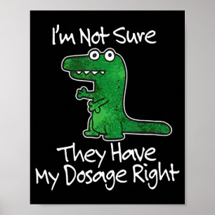 Poster Não Tenho Certeza da Dosagem Certa Dinossauro