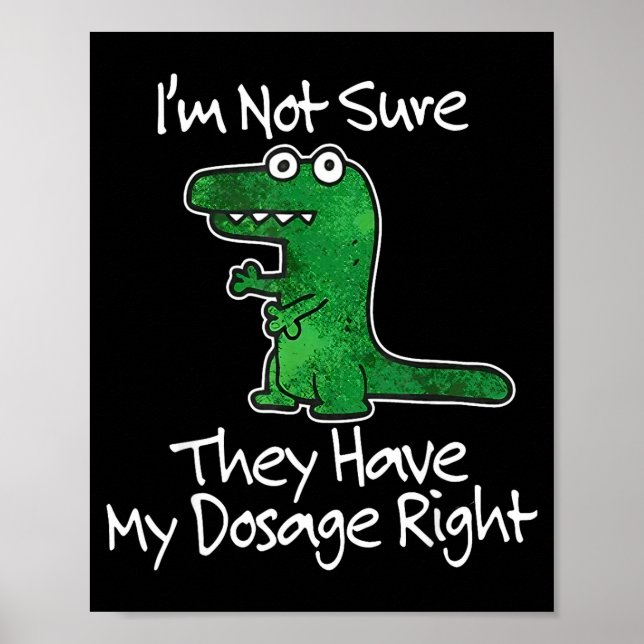 Poster Não Tenho Certeza da Dosagem Certa Dinossauro (Frente)