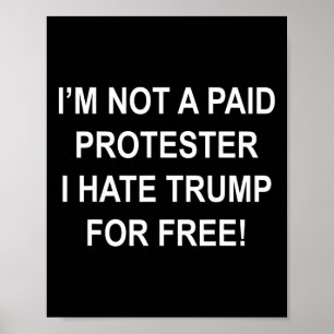 Poster Não um manifestante pago - Eu odeio Trump de graça