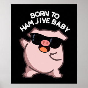 Poster Nascer Para Ham Jive Baby Engraçado Pig Dark BG