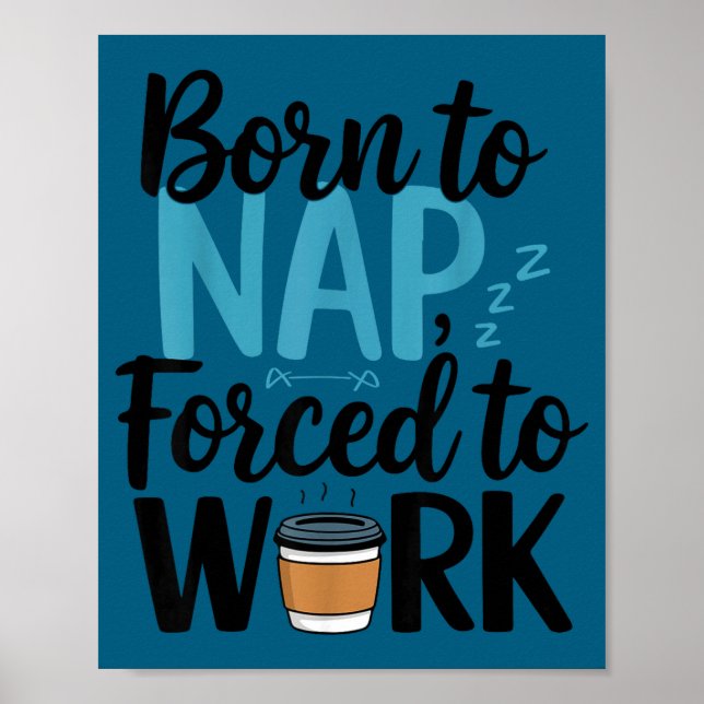 Poster Nascido Para Dormir Forçado a Trabalhar Café e Coc (Frente)