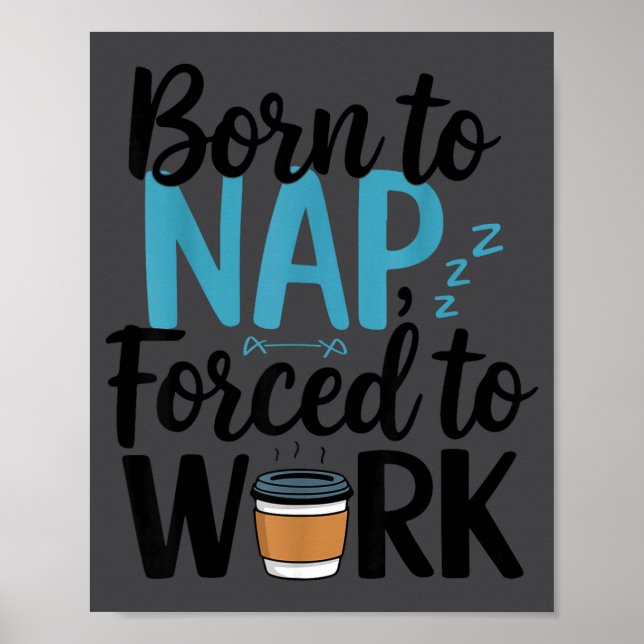 Poster Nascido Para Dormir Forçado a Trabalhar Funny Napn (Frente)