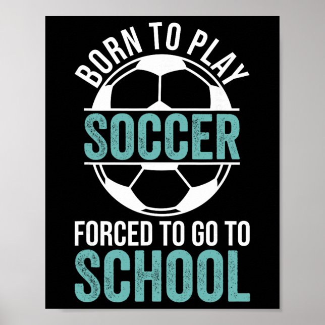 Poster Nascido Para Jogar Futebol Forçado a Freqüentar a  (Frente)