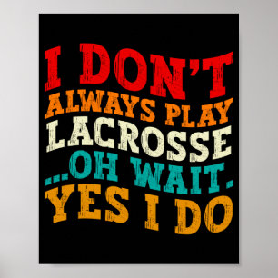 Poster Nem Sempre Jogo Lacrosse Oh Espere Sim Eu Faço Leg