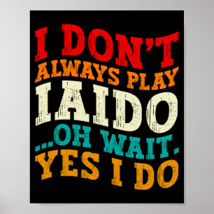 Poster Nem Sempre Pratico Iaido Oh Espere Sim Eu Pratico