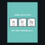 Poster Nerdy Humor de Mesa Periódica | Funny Science Pun<br><div class="desc">Um ímã humorístico para amantes da ciência e cientistas. Este ímã engraçado de trocadilhos de ciência é perfeito para aquele especial na sua vida que é obcecado por todas as coisas da ciência. Este ímã toca no elemento humorístico da mesa periódica dos elementos.</div>