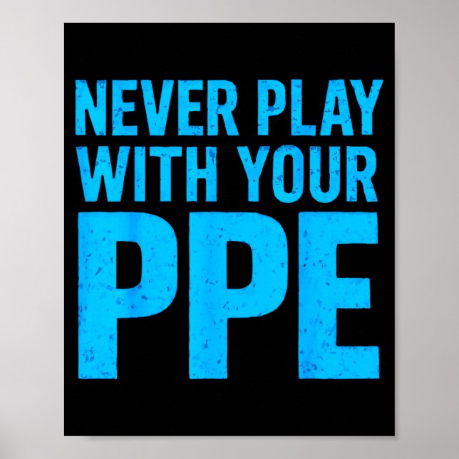 Poster Never Play With Your Ppe Funny Safety Design Cool  (Frente)
