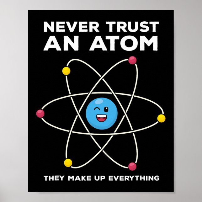 Poster Never Trust An Atom Funny Science Joke Chemistry T (Frente)