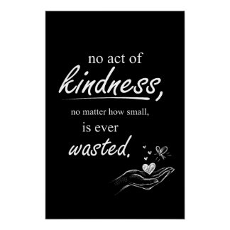 Pôster No Act of Kindness Is Ever Wasted