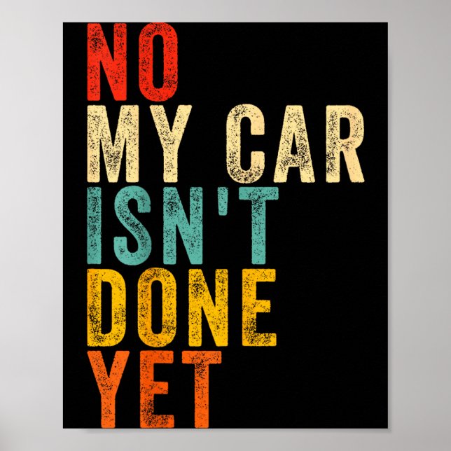 Poster No My Car Isn't Done Yet Funny Humor Car Lover Mec (Frente)