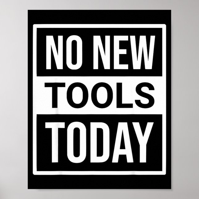 Poster No New Tools Today Tee Shirt Men Women  (Frente)