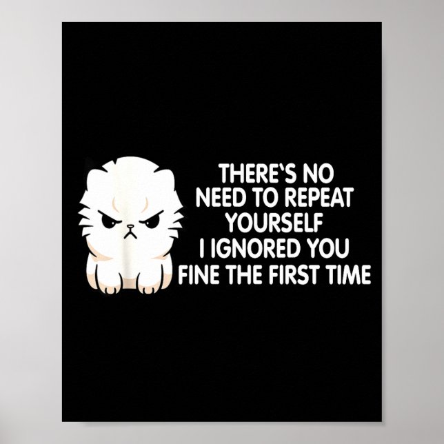 Poster No Repeat Yourself I Ignored You Funny Cat Saying  (Frente)