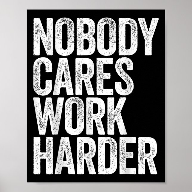 Poster Nobody Cares Work Harder Shirt Men Women Motivatio (Frente)