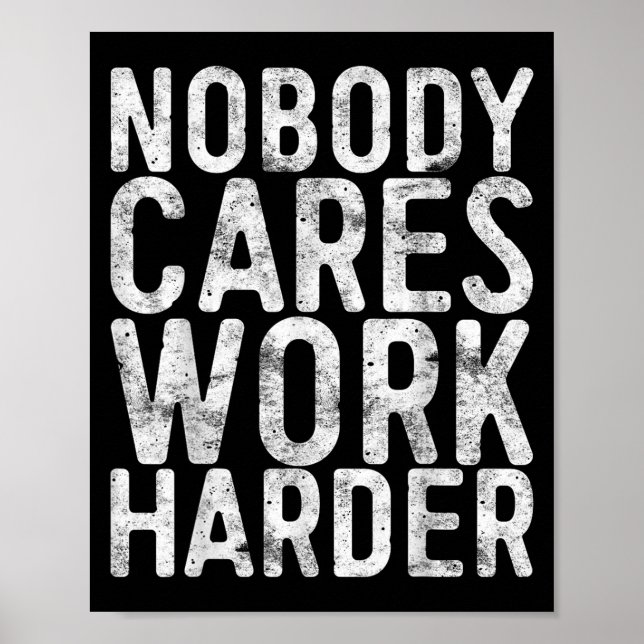 Poster Nobody Cares Work Harder Shirt Men Women Motivatio (Frente)