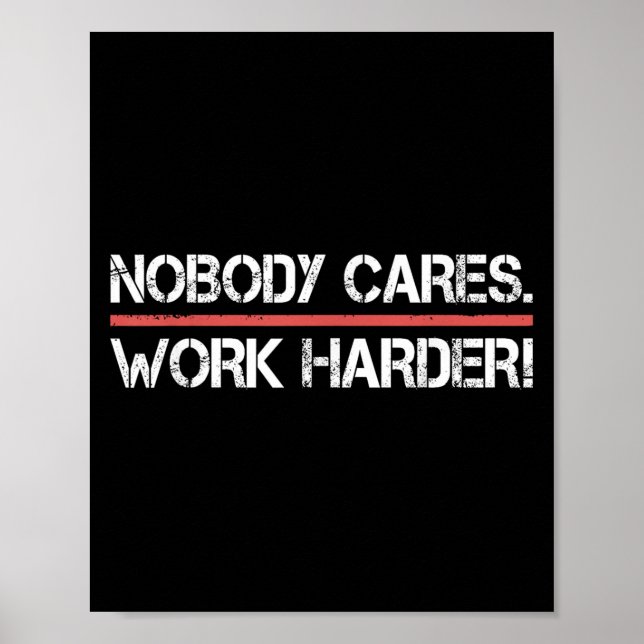 Poster Nobody Cares Work Harder Tee Shirt- Insration Moti (Frente)