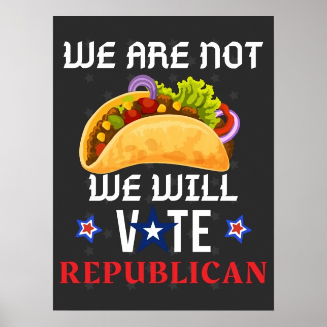 Poster Nós Não Somos Tacos Nós Vamos Votar Republicanos (Frente)
