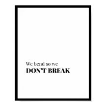 Nós nos dobramos para não quebrarmos