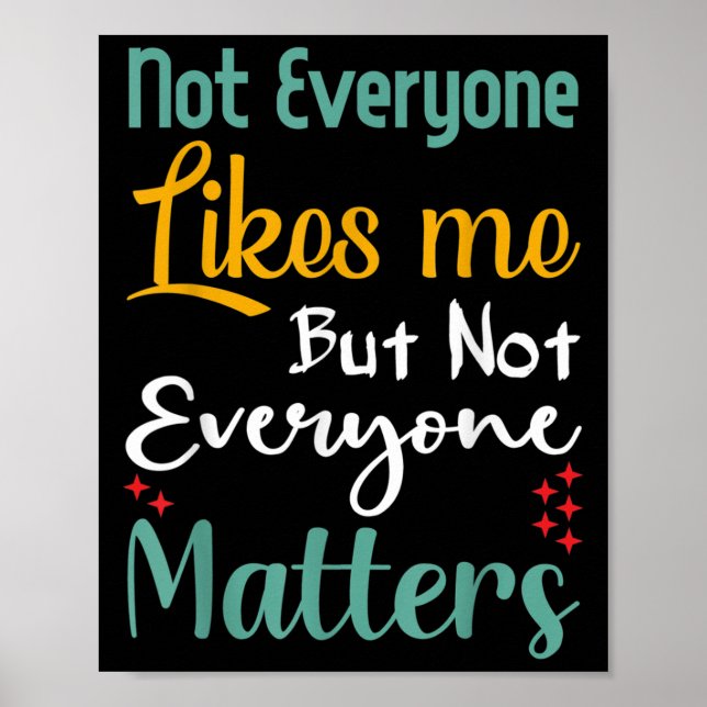 Poster Not Everyone Likes Me Not Everyone S Funny Quote G (Frente)