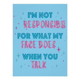 Pôster Not Responsible What My Face Does When You Talk