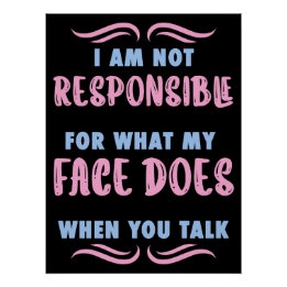 Pôster Not Responsible What My Face Does When You Talk