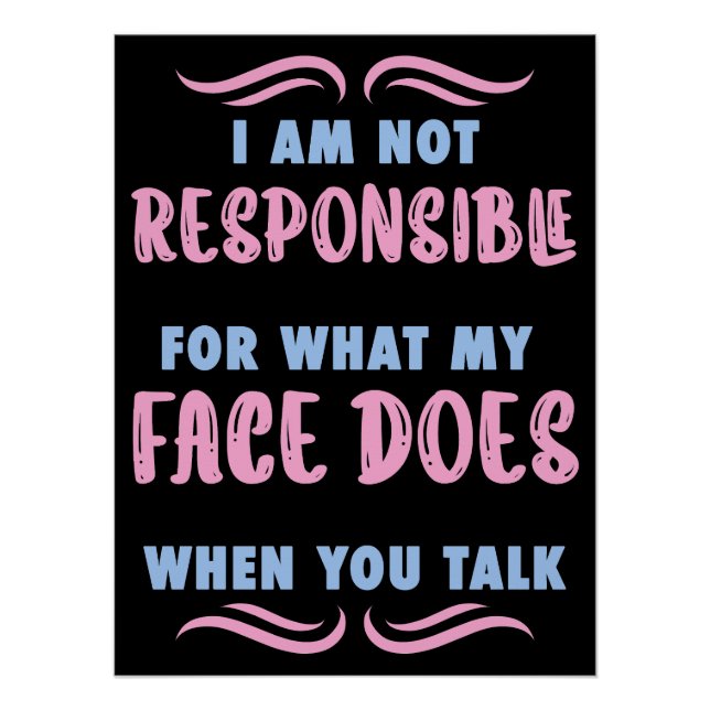 Pôster Not Responsible What My Face Does When You Talk (Frente)