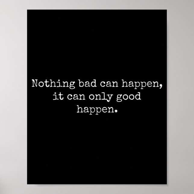 Poster Nothing Bad Can Happen It Can Only Good Happen Quo (Frente)
