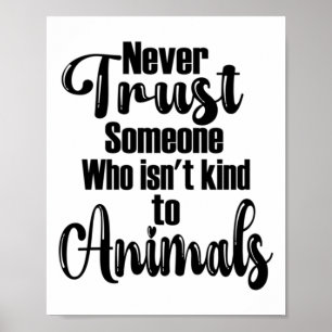 Poster Nunca Confie em alguém que não é gentil com os ani