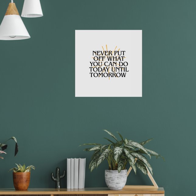 Poster Nunca Ponha O Que Você Pode Fazer Hoje - Motivação (Sala de Estar 1)
