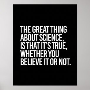 POSTER O EXCELENTE SOBRE A CIÊNCIA É QUE É VERDADE...