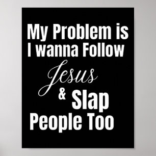 Poster O Meu Problema É Que Quero Seguir Jesus E Subir As