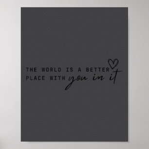 Poster O Mundo É Um Lugar Melhor Com Você Nele - Motiv