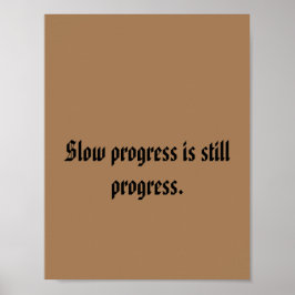 Poster O progresso lento ainda é progresso.
