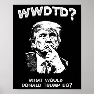 Poster O Que Donald Trump Faria Wwdtd Divertido President