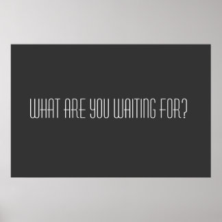 Pôster O que você está esperando?