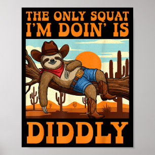 Poster O Único Agachamento Que Estou Fazendo É Diddly Slo