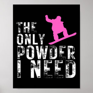 Poster O Único Pó Que Preciso Do Esportes De Inverno Snow