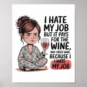Poster Odeio Meu Trabalho, Mas Ele Paga Pelo Vinho E Eu P