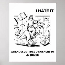 Poster Odeio quando Jesus dirige dinossauros em minha cas