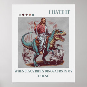 Poster Odeio quando Jesus dirige dinossauros em minha cas