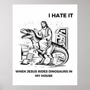 Poster Odeio quando Jesus dirige dinossauros em minha cas