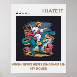 Poster Odeio quando Jesus dirige dinossauros em minha cas