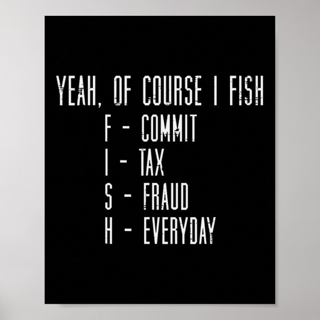 Poster Of Course I Fish Commit Tax Fraud Funny Fishing Me (Frente)