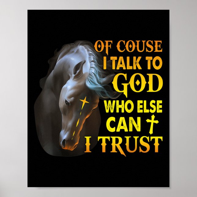 Poster Of Course I Talk To God Who Else Can I Trust Horse (Frente)