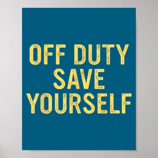 Poster Off Duty Save Yourself Funny Humorous Quote  (Frente)
