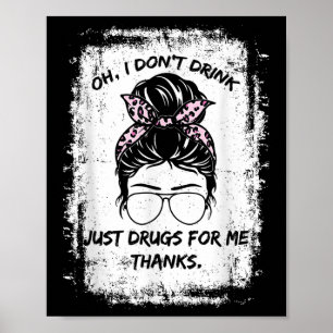 Poster Oh, Eu Não Bebo, Apenas Drogas Para Mim Obrigados