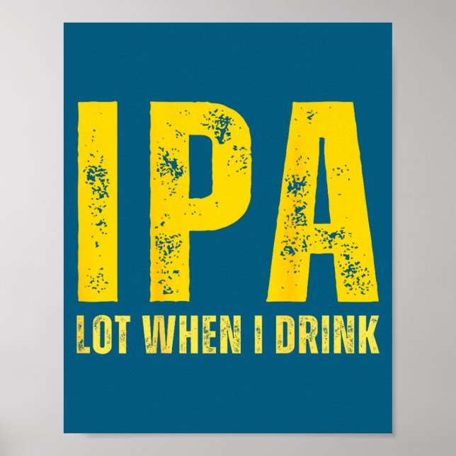 Poster (on Back) Ipa Lot When I Drink Funny Beer Drinking (Frente)