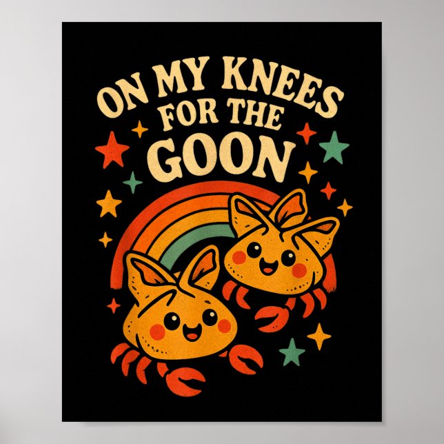 Poster On My Knees For The Goon Crab Rangoon Meme Dumb Go (Frente)